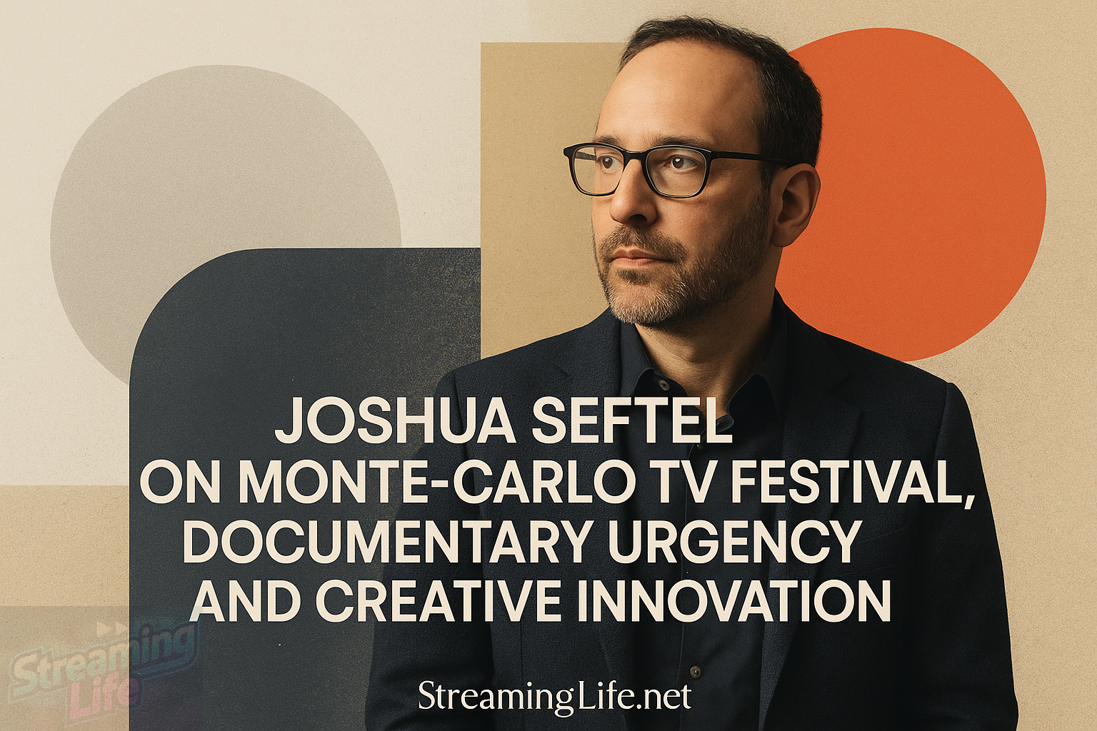 Joshua Seftel on Monte-Carlo TV Festival, Documentary Urgency and Creative Innovation