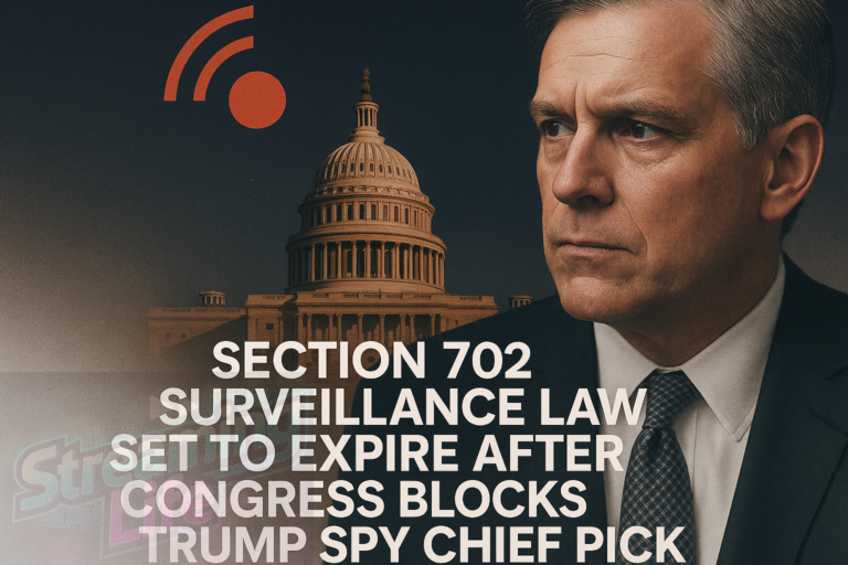 Section 702 Surveillance Law Set to Expire After Congress Blocks Trump Spy Chief Pick
