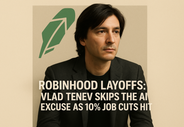 Robinhood Layoffs: Vlad Tenev Skips the AI Excuse as 10% Job Cuts Hit