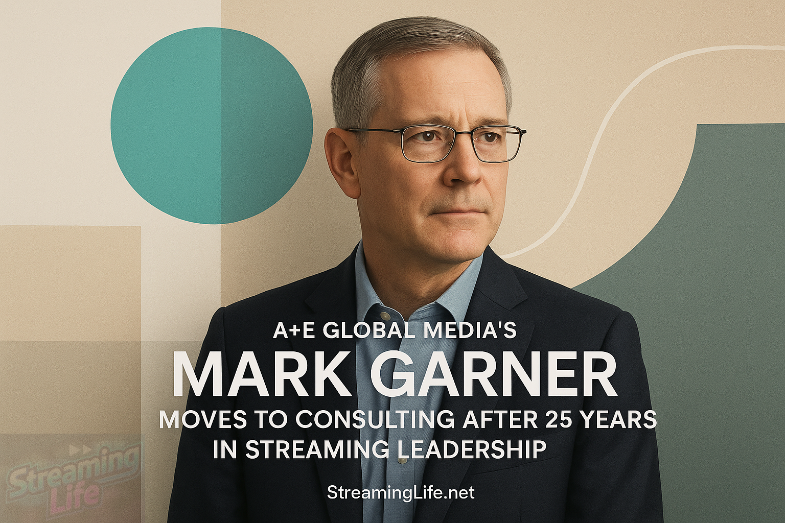 A+E Global Media’s Mark Garner Moves to Consulting After 25 Years in Streaming Leadership