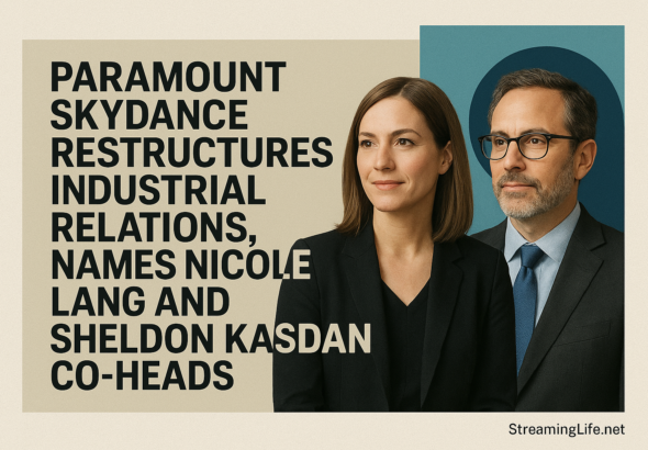 Paramount Skydance Restructures Industrial Relations, Names Nicole Lang and Sheldon Kasdan Co-Heads