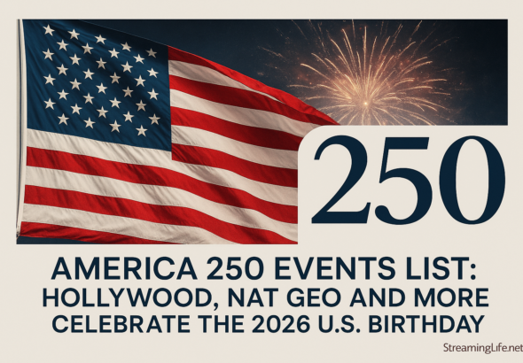 America 250 Events List: Hollywood, Nat Geo and More Celebrate the 2026 U.S. Birthday