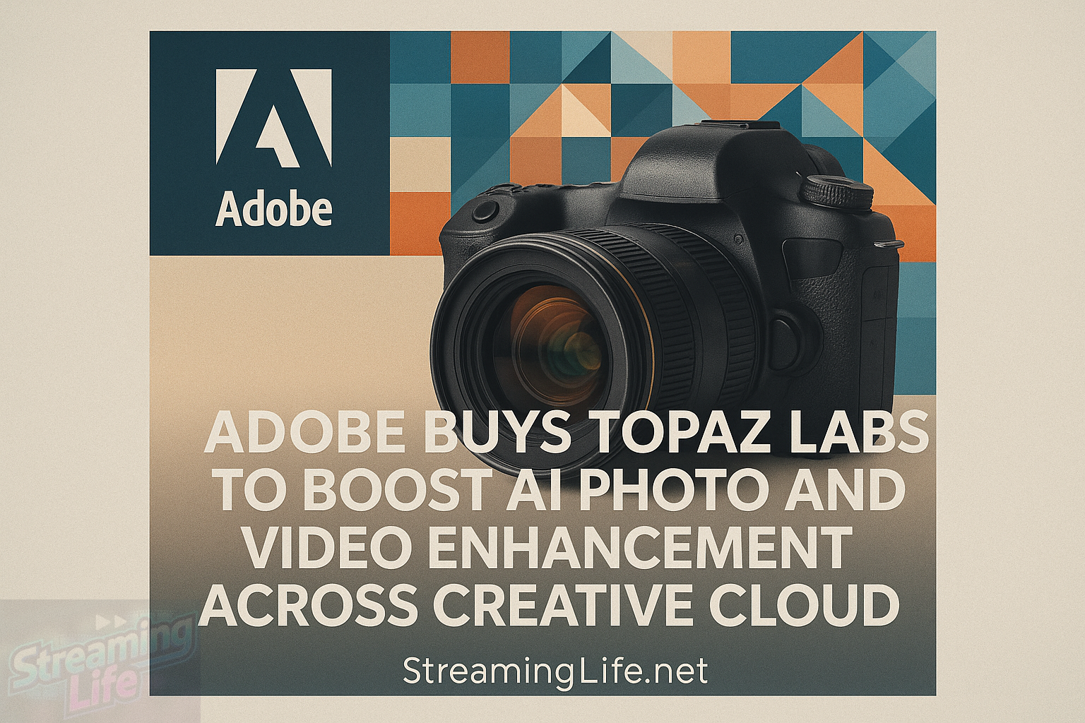 Adobe Buys Topaz Labs to Boost AI Photo and Video Enhancement Across Creative Cloud