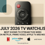 July 2026 TV Watchlist: Best Shows to Stream This Week on Netflix, Prime Video, Apple TV and More