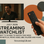 July 2026 Streaming Watchlist: Best TV Shows to Watch This Week on Netflix, Prime Video, BBC iPlayer and More
