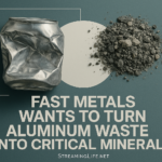 Fast Metals Wants to Turn Aluminum Waste Into Critical Minerals