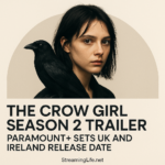 The Crow Girl Season 2 Trailer: Paramount+ Sets UK and Ireland Release Date
