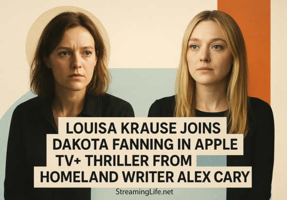 Louisa Krause Joins Dakota Fanning in Apple TV+ Thriller From Homeland Writer Alex Cary