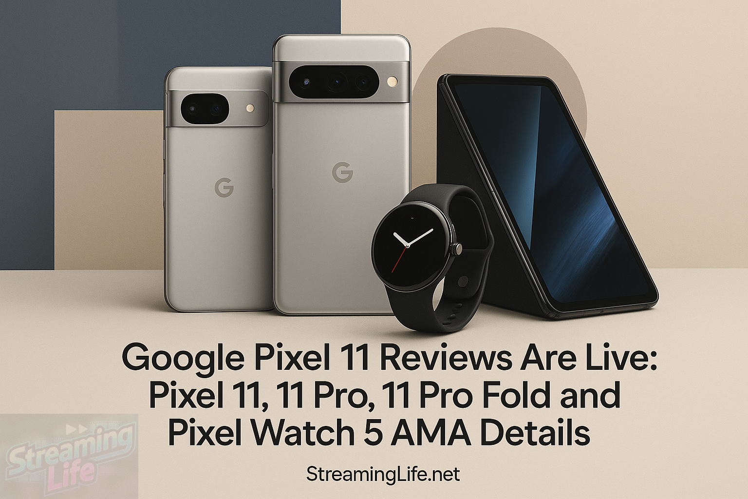 Google Pixel 11 Reviews Are Live: Pixel 11, 11 Pro, 11 Pro Fold and Pixel Watch 5 AMA Details