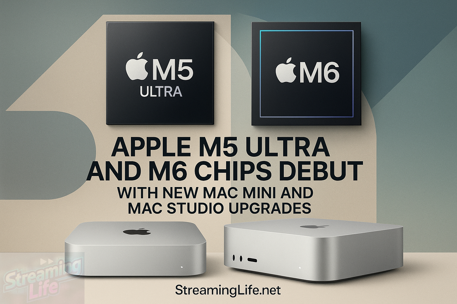 Apple M5 Ultra and M6 Chips Debut With New Mac Mini and Mac Studio Upgrades
