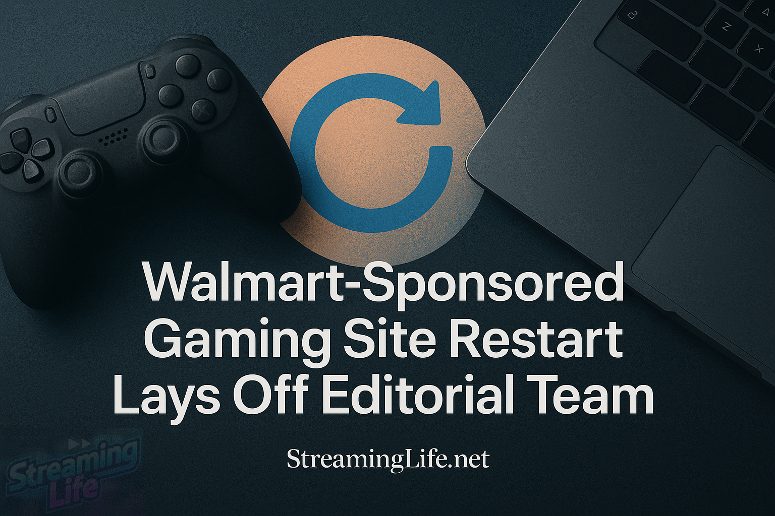 Walmart-Sponsored Gaming Site Restart Lays Off Editorial Team
