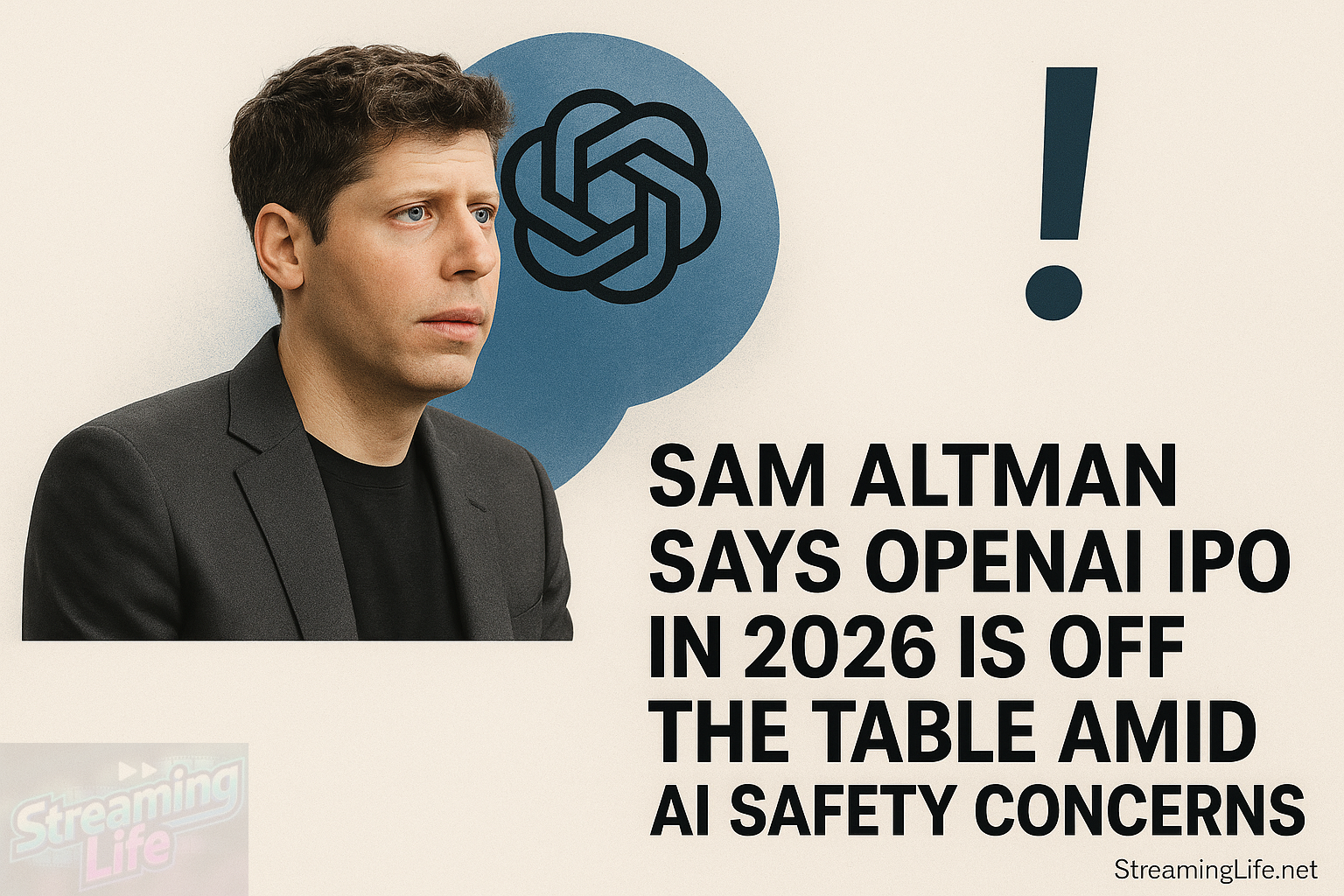 Sam Altman Says OpenAI IPO in 2026 Is Off the Table Amid AI Safety Concerns