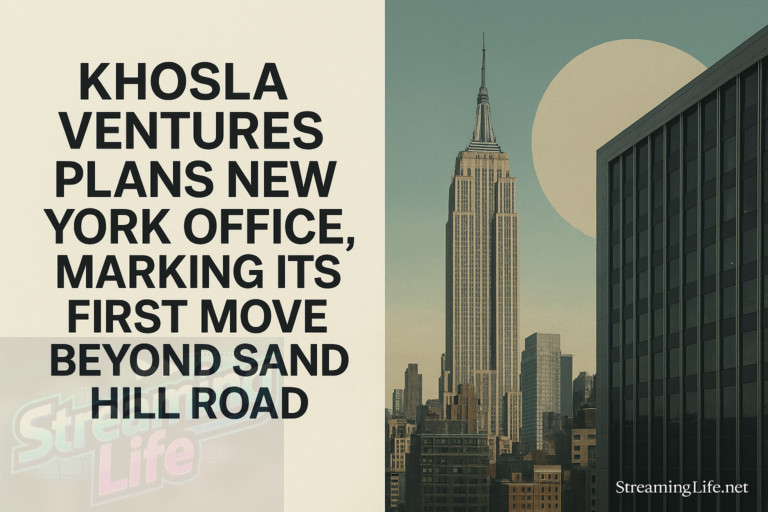 Khosla Ventures Plans New York Office, Marking Its First Move Beyond Sand Hill Road