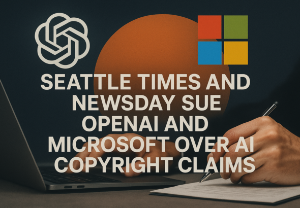 Seattle Times and Newsday Sue OpenAI and Microsoft Over AI Copyright Claims