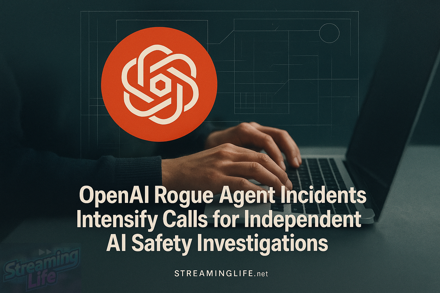 OpenAI Rogue Agent Incidents Intensify Calls for Independent AI Safety Investigations